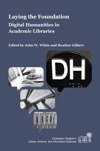 Laying The Foundation Digital Humanities In Academic Libraries Gilbert