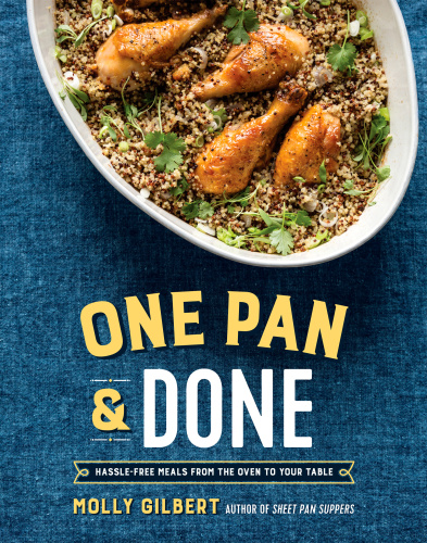 One Pan Done Hasslefree Meals From The Oven To Your Table First Edition Molly Gilbert