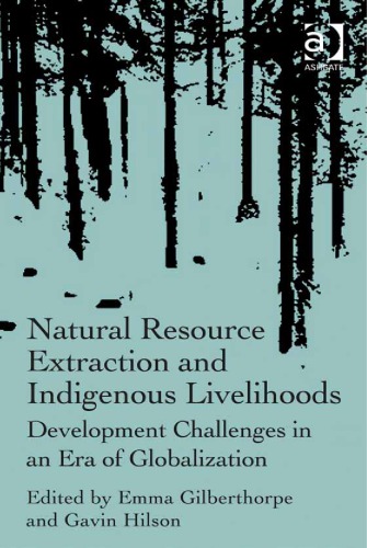 Natural Resource Extraction And Indigenous Livelihoods Development Challenges In An Era Of Globalization Gilberthorpe