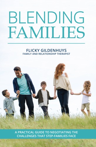 Blending Families A Practical Guide To Negotiating The Challenges That Stepfamilies Face Gildenhuys