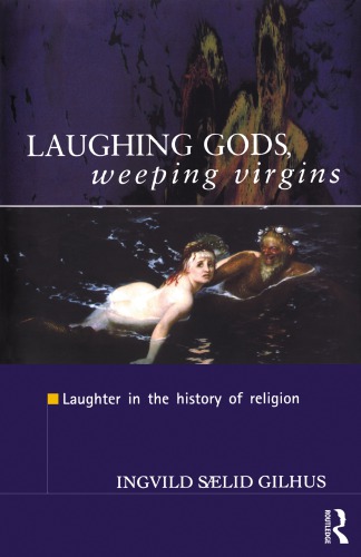 Laughing Gods Weeping Virgins Laughter In The History Of Religion 1st Ed Gilhus