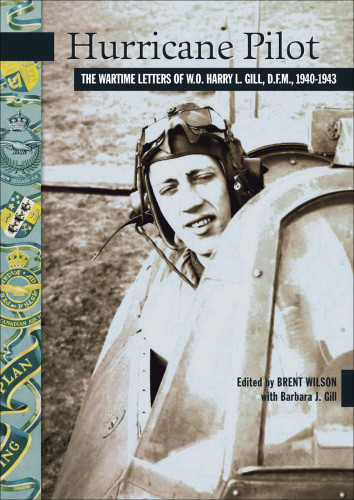 Hurricane Pilot The Wartime Letters Of Wo Harry L Gill Dfm 19401943 Gill