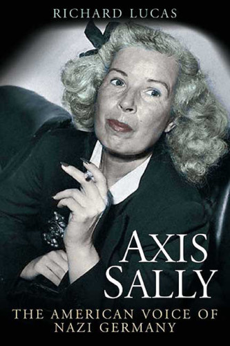 Axis Sally The American Voice Of Nazi Germany Gillars Mildredlucas