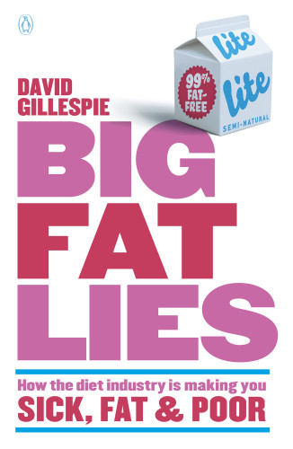 Big Fat Lies How The Diet Industry Is Making You Sick Fat And Poor Gillespie