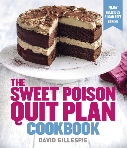 The Sweet Poison Quit Plan Cookbook David Gillespie