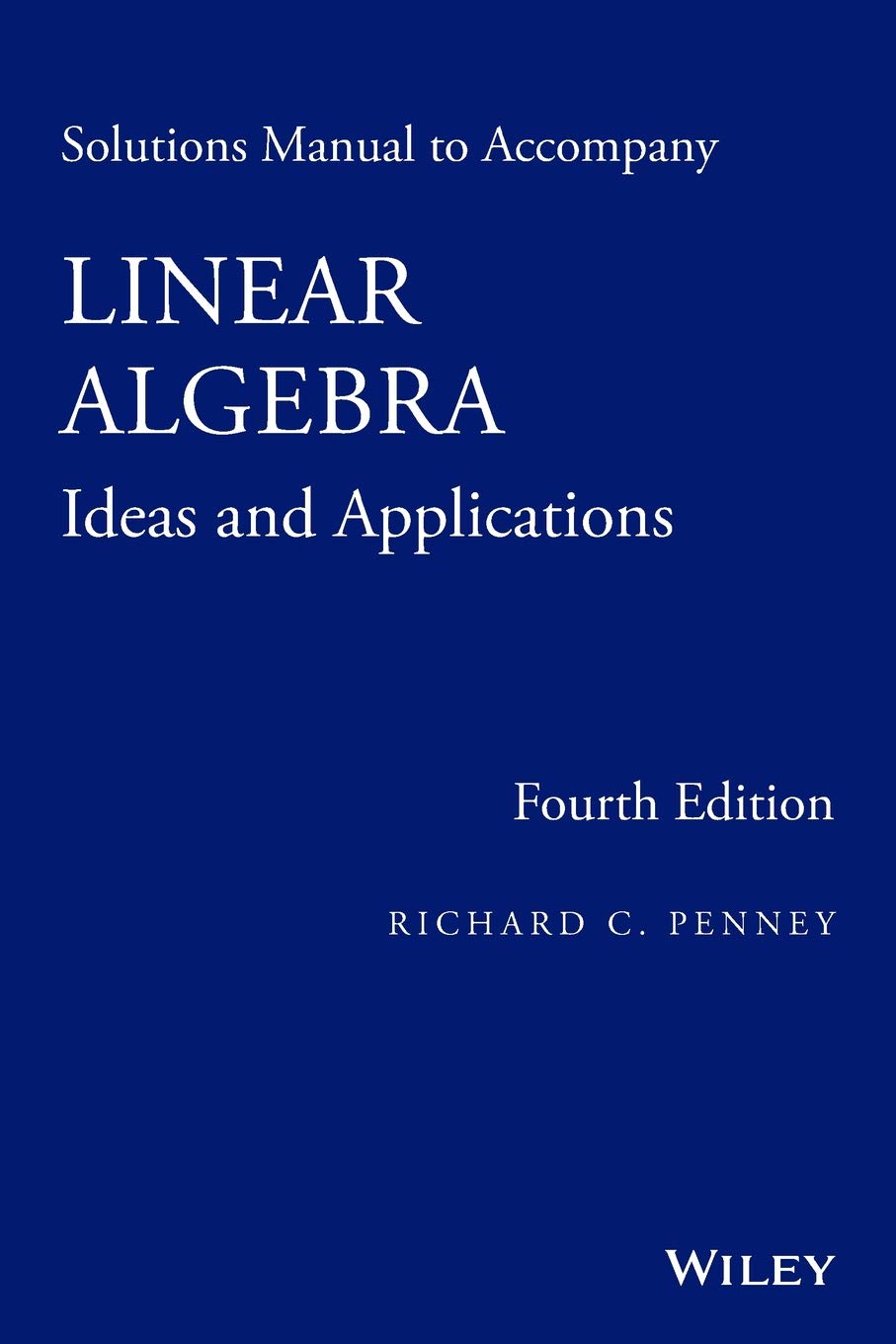 Solutions Manual To Accompany Linear Algebra Ideas And Applications Fourth Edition 2016th Edition Richard Penney