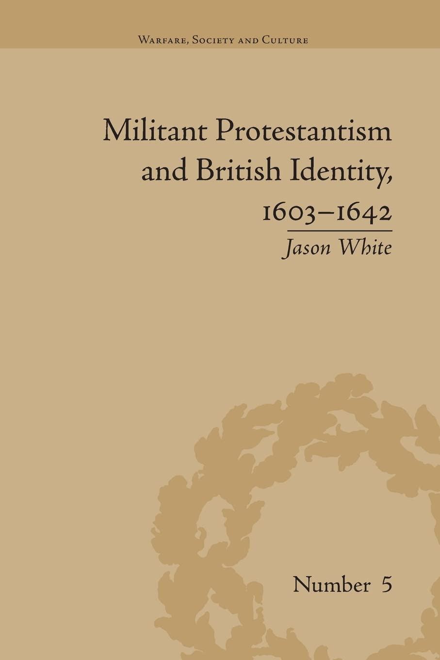 Militant Protestantism And British Identity 16031642 2016th Edition Jason White