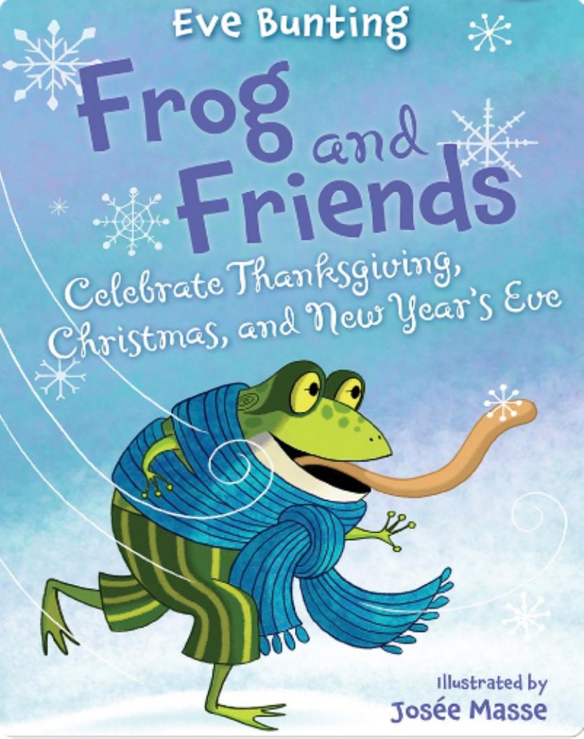 Frog And Friends Celebrate Thanksgiving Christmas And New Years Eve Frog And Friends Book 8 Eve Bunting