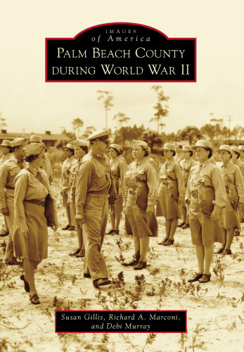 Palm Beach County During World War Ii Gillis Susanmarconi Richard Amurray