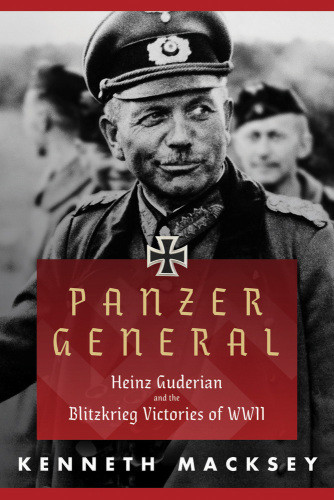 Panzer General Heinz Guderian And The Blitzkrieg Victories Of Wwii First Skyhorse Edition Germany Heerguderian