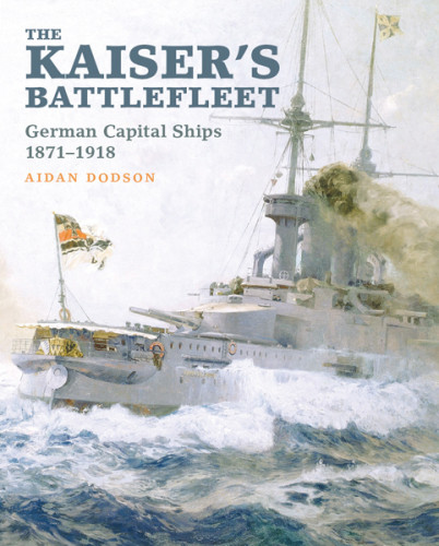 The Kaisers Battlefleet German Capital Ships 18711918 Aidan Dodson