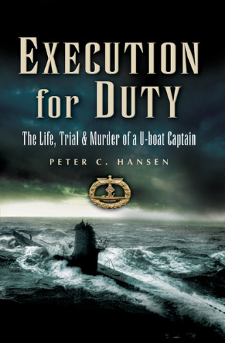 Execution For Duty The Life Trial Murder Of A Uboat Captain Reissue Peter C Hansen