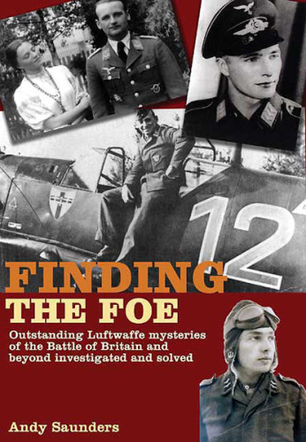 Finding The Foe Outstanding Luftwaffe Mysteries Of The Battle Of Britain And Beyond Investigated And Solved Germany Luftwaffesaunders
