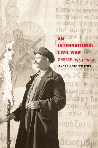 An International Civil War Greece 19431949 Gerolymatos Andr