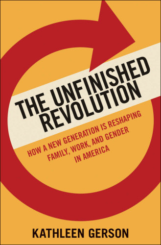 The Unfinished Revolution Coming Of Age In A New Era Of Gender Work And Family Paperback Edition Gerson
