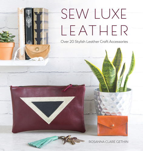 Sew Luxe Leather Over 20 Stylish Leather Craft Accessories Rosanna Clare Gethin
