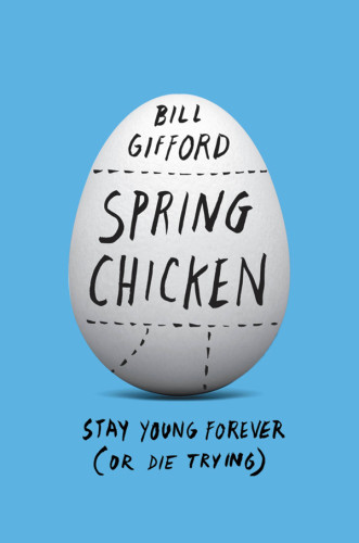 Spring Chicken Stay Young Forever Or Die Trying Gifford Bill