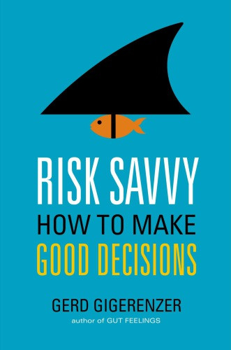 Risk Savvy How To Make Good Decisions Gigerenzer Gerd