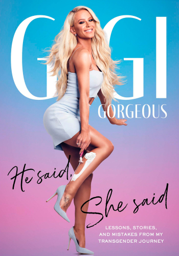 He Said She Said Lessons Stories And Mistakes From My Transgender Journey First Edition Gigi Gorgeous