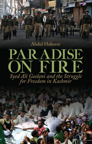 Paradise On Fire Syed Ali Geelani And The Struggle For Freedom In Kashmir 1st Edition Gln