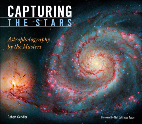Capturing The Stars Astrophotography By The Masters 1st Ed Gendler