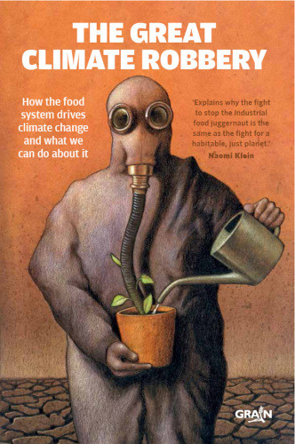 The Great Climate Robbery How The Food System Drives Climate Change And What We Can Do About It Genetic Resources Action Internationalhobbelink