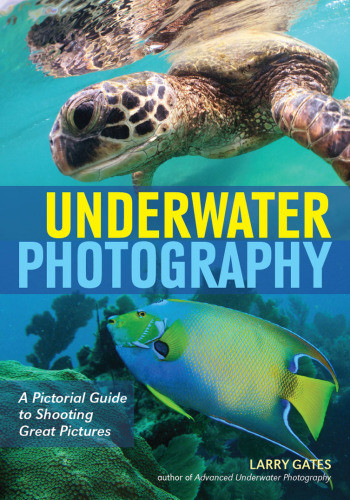 Underwater Photography A Pictorial Guide To Shooting Great Pictures Gates