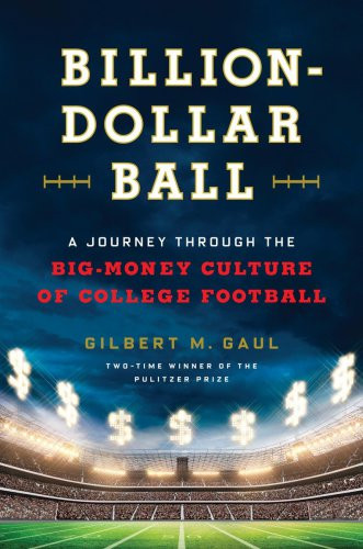 Billiondollar Ball A Journey Through The Bigmoney Culture Of College Football Gaul