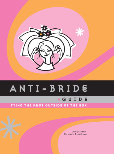 Antibride Guide Carolyn Gerin Stephanie Rosenbaum