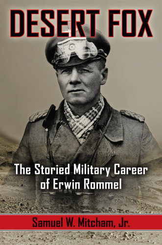 Desert Fox The Storied Military Career Of Erwin Rommel Mitcham