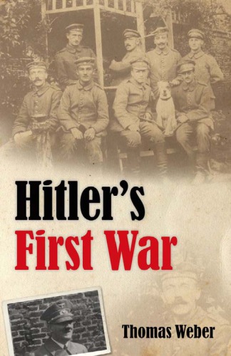 Hitlers First War Adolf Hitler The Men Of The List Regiment And The First World War Paperback Edition Thomas Weber