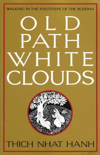 Old Path White Clouds Walking In The Footsteps Of The Buddha Gautama Buddhathch Nht Hnh