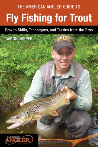 The American Angler Guide To Fly Fishing For Trout Proven Skills Techniques And Tactics From The Pros Gawesworth