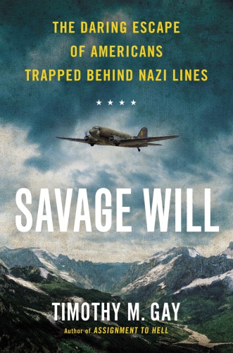 Savage Will The Daring Escape Of Americans Trapped Behind Nazi Lines Gay