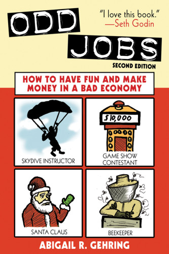 Odd Jobs How To Have Fun And Make Money In A Bad Economy 2nd Ed Gehring