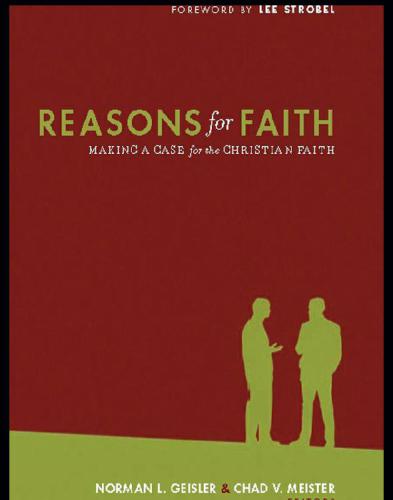 Reasons For Faith Making A Case For The Christian Faith Illustrated Norman L Geisler