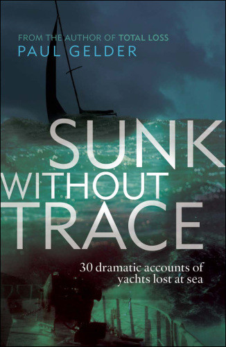 Sunk Without Trace 30 Dramatic Accounts Of Yachts Lost At Sea Gelder