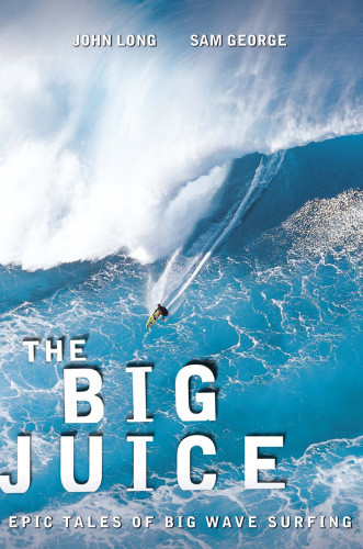 The Big Juice Epic Tales Of Big Wave Surfing George Samlong