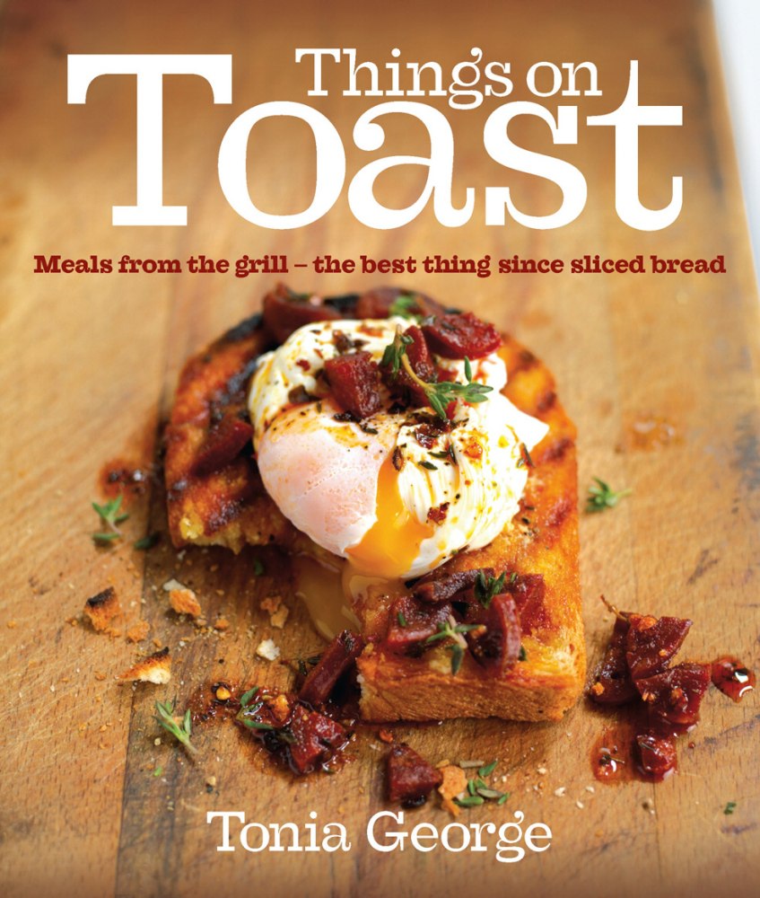 Things On Toast Meals From The Grill The Best Thing Since Sliced Bread Tonia George