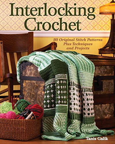 Interlocking Crochet Techniques Stitch Patterns And Projects Tanis Galik