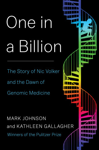 One In A Billion The Story Of Nic Volker And The Dawn Of Genomic Medicine First Simon Schuster Hardcover Edition Gallagher