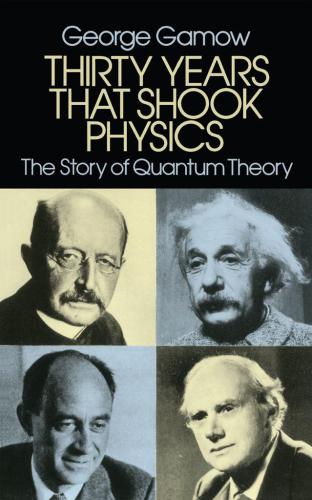 Thirty Years That Shook Physics The Story Of Quantum Theory Gamow