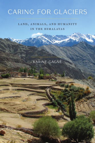 Caring For Glaciers Land Animals And Humanity In The Himalayas Gagn