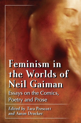 Feminism In The Worlds Of Neil Gaiman Essays On The Comics Poetry And Prose Tara Prescott