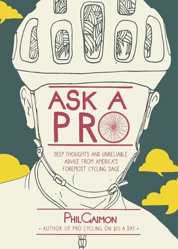 Ask A Pro Deep Thoughts And Unreliable Advice From Americas Foremost Cycling Sage Gaimon
