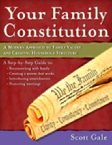 Your Family Constitution A Modern Approach To Family Values And Household Structure Scott Gale