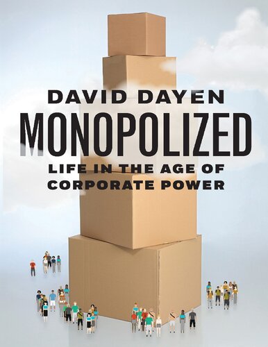 Monopolized Life In The Age Of Corporate Power David Dayen