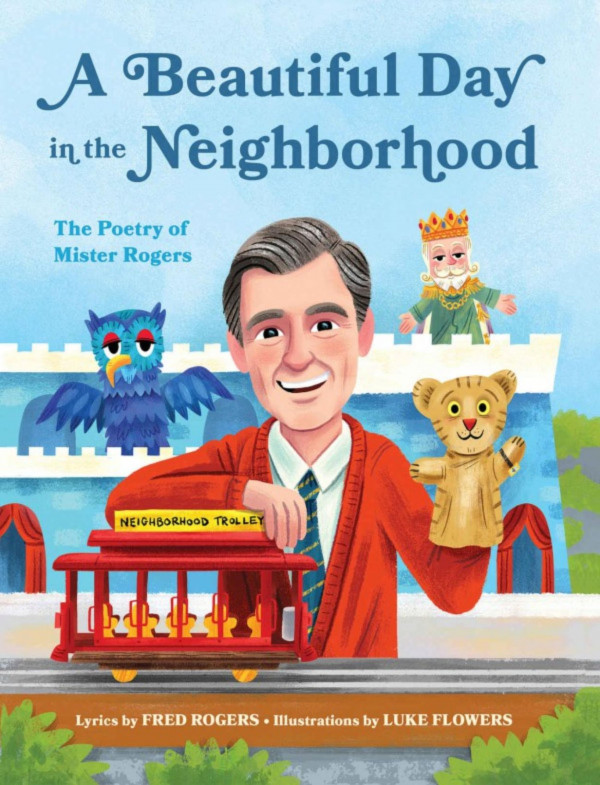 A Beautiful Day In The Neighborhood The Poetry Of Mister Rogers Fred Rogers