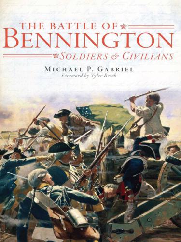 Battle Of Bennington The Soldiers Civilians Gabriel Michael P