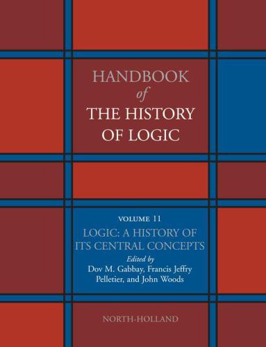 Handbook Of The History Of Logic Volume 11 Logic A History Of Its Central Concepts 1st Ed Gabbay